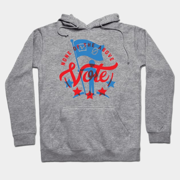 Vote None of the Above Hoodie by Brycepreyes